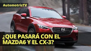 ¿Qué pasará con el Mazda6 y el CX-3?