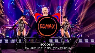 Scooter - How Much Is The Fish? [EDMAX REMIX]