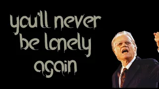 You will never be LONELY AGAIN | Billy Graham short clips | Billy Graham | Classic Billy Graham
