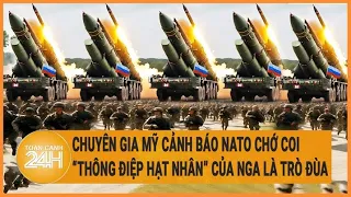 Chuyên gia Mỹ cảnh báo NATO chớ coi “thông điệp hạt nhân” của Nga là trò đùa