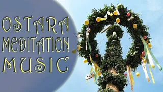 OSTARA Meditation  Easter Ritual Meditation Music Spring Ambience Sounds  Renewal fertility relax