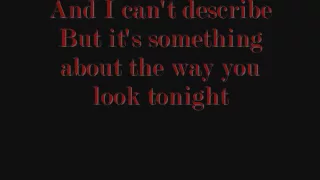 Elton John - Something about the way you look tonight LYRICS