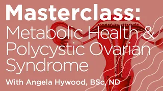 Masterclass: Metabolic Well-Being - Metabolic Health and Polycystic Ovarian Syndrome