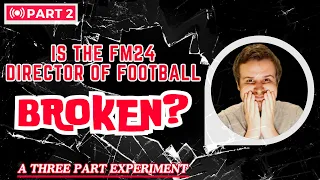 Is the FM24 Director of Football BROKEN? Part 2!