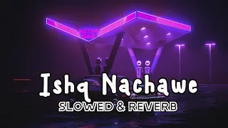 Ishq Nachave II slowed & reverb II