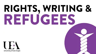 Rights, writing and refugees (UEA London Lectures 2018)