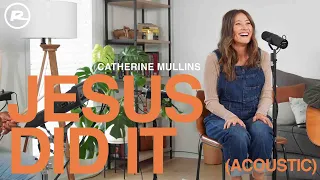 Catherine Mullins - Jesus Did It (Acoustic)