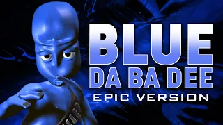 Blue (Da Ba Dee) - Eiffel 65 | EPIC VERSION