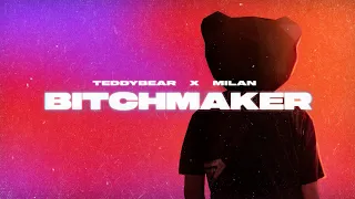 TEDDYBEAR x MILAN - Bitchmaker