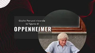 Giulio Peruzzi ricorda la figura di Oppenheimer