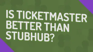 Is Ticketmaster better than StubHub?