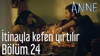 Anne 24. Bölüm - İtinayla Kefen Yırtılır