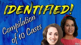 10 Case Compilation! 9 Identified John and Jane Does, and one Solved Missing Case!