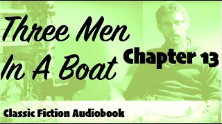 Three Men In A Boat - Chapter 13 - Classic Fiction Audiobook Read by Dr James Gill