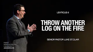 Throw Another Log On The Fire | Senior Pastor Luke St.Clair