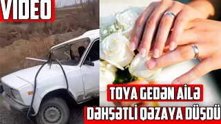 Toya gedən ailə dəhşətli qəzaya düşdü - 3 nəfər öldü