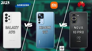 SAMSUNG A73 VS XIAOMI 12T VS NOVA 10 PRO