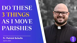 How You Can Help As I Move Parishes - Fr. Patrick Schultz