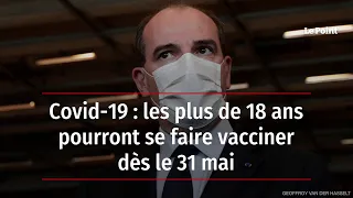 Les plus de 18 ans pourront se faire vacciner dès le 31 mai