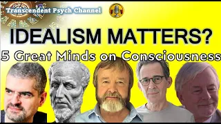 Does Idealism Matter? 5 Great Minds on Consciousness