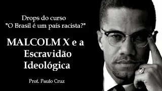 Malcolm X e a Escravidão Ideológica