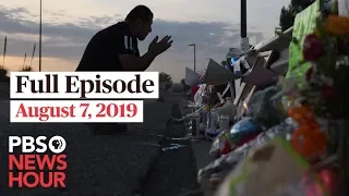 PBS NewsHour full episode August 7, 2019