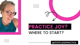 Practice joy? How do you even know where to start? Start here.