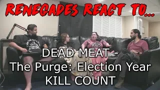 Renegades React to... Dead Meat - The Purge: Election Year (2016) KILL COUNT