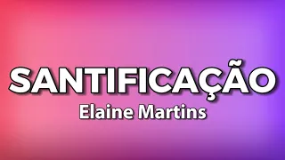 SANTIFICAÇÃO com letras -  Elaine Martins| Letras musicais | Louvores com Letras