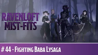 Fighting Baba Lysaga - Ravenloft Mist Fits #44