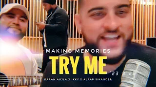 TRY ME - KARAN AUJLA LIVE | MAKING MEMORIES | IKKY, ALAAP SIKANDER