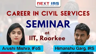 IIT Roorkee | Seminar | Civil Services as a Career Option| Himanshu Garg(IRS) | Arushi Mishra(IFoS)