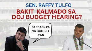 SEN. RAFFY TULFO- BAKIT KALMADO  SA DOJ BUDGET HEARING?