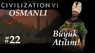Büyük Atılım! |Civilization 6| Osmanlı | Ottomans - Bölüm 22