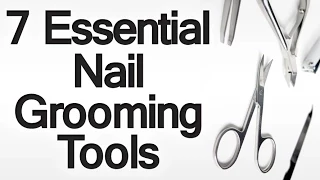 7 Essential Nail Grooming Tools | Male Grooming Tips Nails | How to Take Care of Your Nails