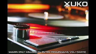 Sesion Only Melodicas Progressive Retro Vol 1 - Mixed by Xuko (Mayo 2024)