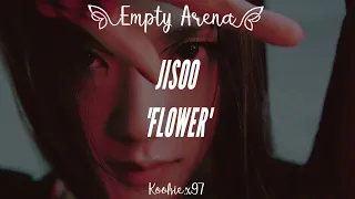 JISOO 'FLOWER' (𝐄𝐦𝐩𝐭𝐲 𝐀𝐫𝐞𝐧𝐚)