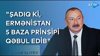 Prezident İlham Əliyev: "Şadıq ki, Ermənistan hökuməti 5 baza prinsipi qəbul edib"