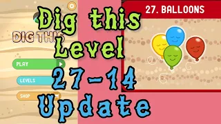 Dig this (Dig it) Level 27-14 new after update | Balloons | Chapter 27 Solution Walkthrough