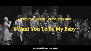 I Want You To Be My Baby / akiko feat. Gentle Forest Jazz Band