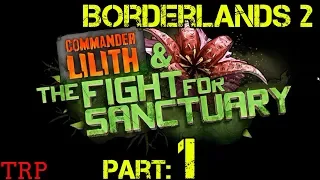 Borderlands 2: Commander Lilith and The Fight For Sanctuary - Part 1