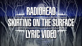 Radiohead - Skirting on the Surface - Full Band (Lyric Video)