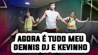 AGORA É TUDO MEU - Dennis Dj ft. Kevinho | Coreografia FitDance