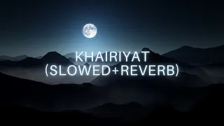 Khairiyat-Arijit Singh(Slowed+Reverbed)