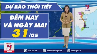 Dự báo thời tiết đêm nay và ngày mai 31/5/2023 - VNEWS