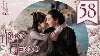 【SUB ESPAÑOL】⭐Drama: Amor Eterno, Diez Millas de Flor de Durazno - Eternal Love  (Episodio 58 FINAL)