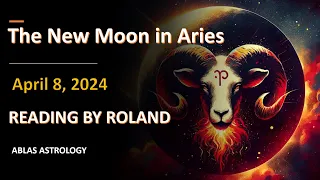 The New Moon in Aries: April 8, 2024 - A true beginning of most important year indeed. Get prepared!