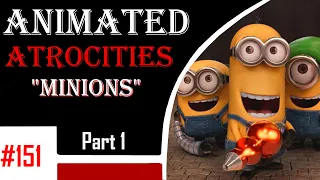 Animated Atrocities 151 || Minions (Part 1)