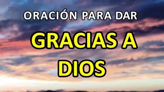 ORACIÓN PARA DAR GRACIAS POR LAS BENDICIONES RECIBIDAS Y LAS QUE VOY A RECIBIR