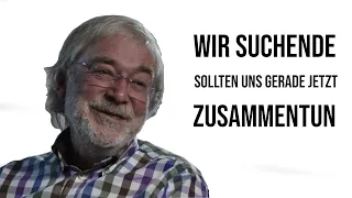 Wir ALLE sind Suchende - Jetzt gemEINSam | Gerald Hüther